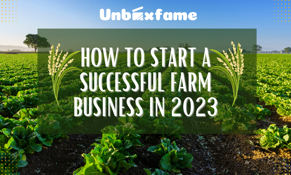 HOW TO START A SUCCESSFUL FARM BUSINESS IN 2023